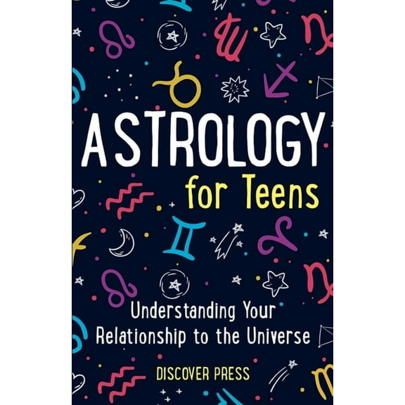 Astrology for Teens: Understanding Your Relationship to the Universe, (Paperback)