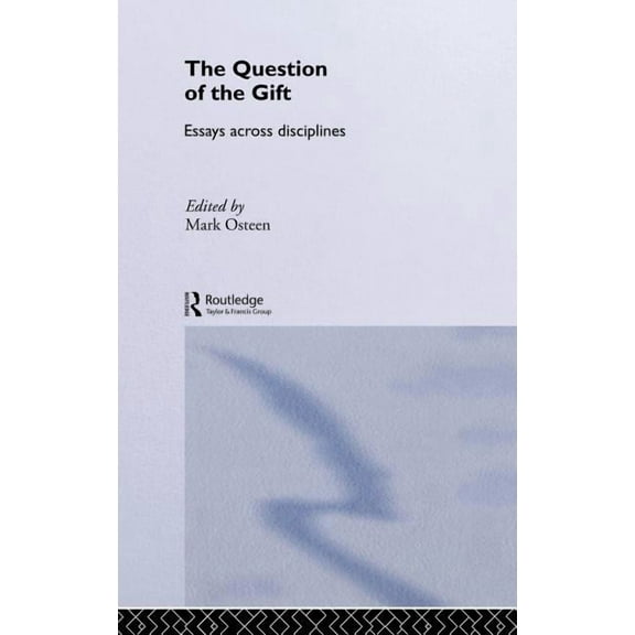 Routledge Studies in Anthropology The Question of the Gift: Essays Across Disciplines, Book 2, (Hardcover)