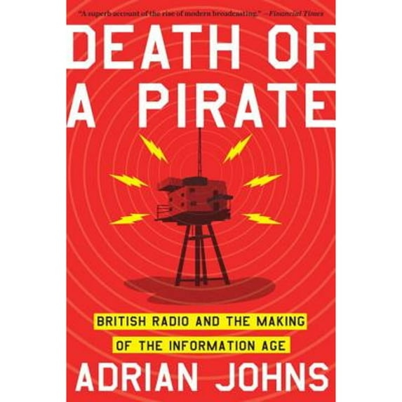 Pre-Owned Death of a Pirate: British Radio and the Making of the Information Age (Paperback) by Adrian Johns