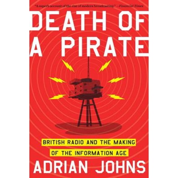 Pre-Owned Death of a Pirate: British Radio and the Making of the Information Age (Paperback) by Adrian Johns