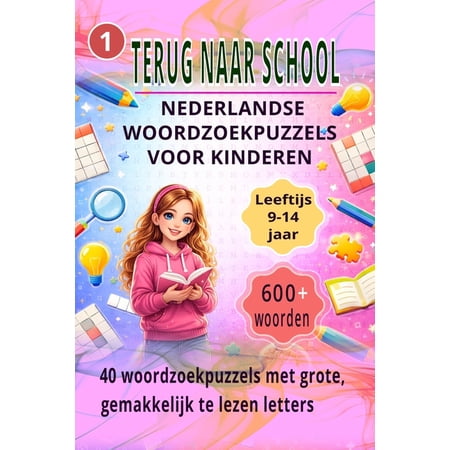 Terug Naar School Woordzoekpuzzels Voor Terug Naar School Woordzoekpuzzels Voor Kinderen: 600+ Woorden 40 Nederlandse Woordzoekpuzzels Leeftijd 9-14 Jaar Gemakk Book 1 (Paperback)
