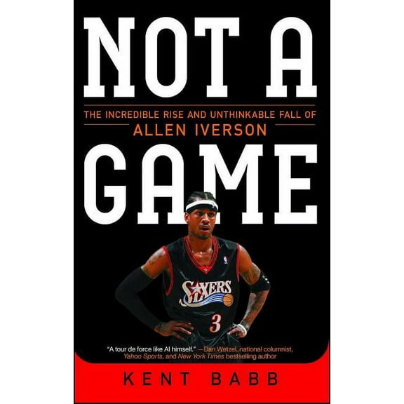 Not a Game: The Incredible Rise and Unthinkable Fall of Allen Iverson, (Paperback)