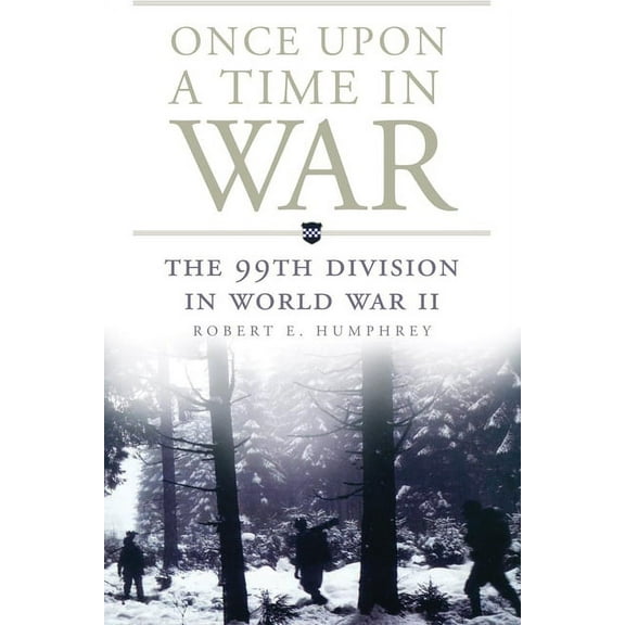 Campaigns and Commanders Once Upon a Time in War: The 99th Division in World War II Volume 18, Book 18, (Paperback)