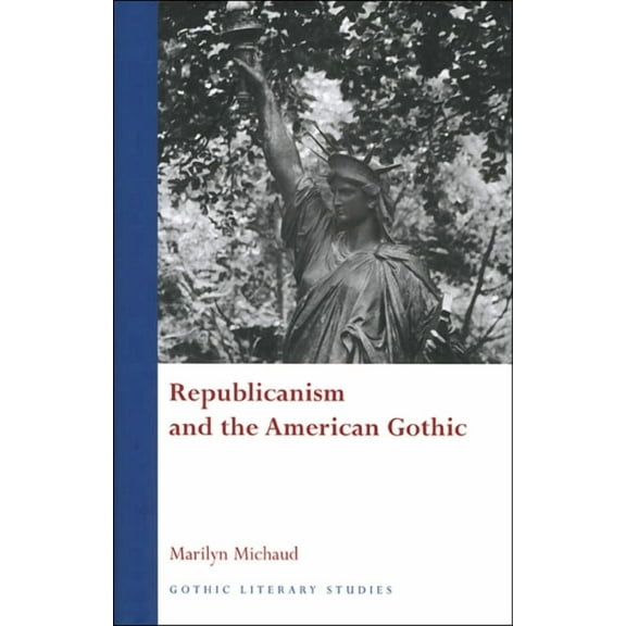 Gothic Literary Studies: Republicanism and the American Gothic (Hardcover)