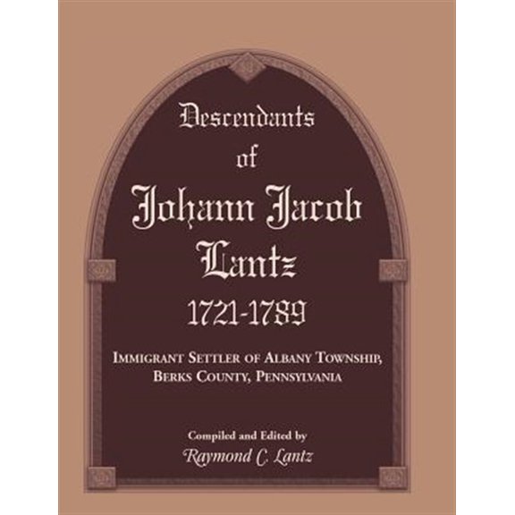 Pre-Owned Descendants of Johann Jacob Lantz, 1721-1789: Immigrant Settler of Albany Township, Berks County, Pennsylvania