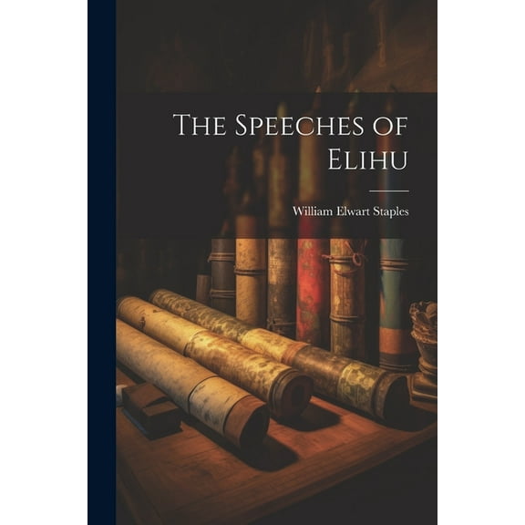 The Speeches of Elihu (Paperback)