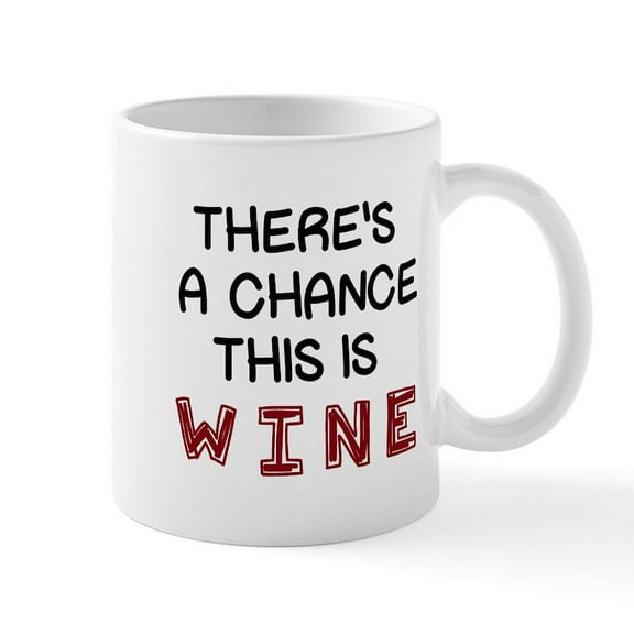 CafePress - There's A Chance This Is Wine Mugs - 11 oz Ceramic Mug - Novelty Coffee Tea Cup