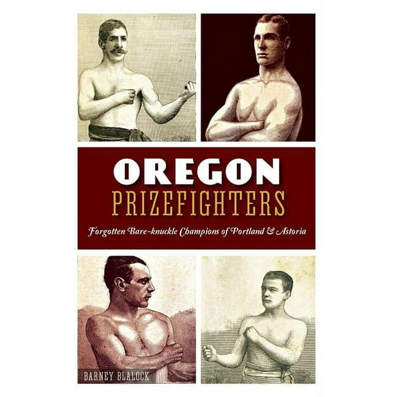 Oregon Prizefighters: Forgotten Bare-Knuckle Champions of Portland & Astoria (Hardcover)