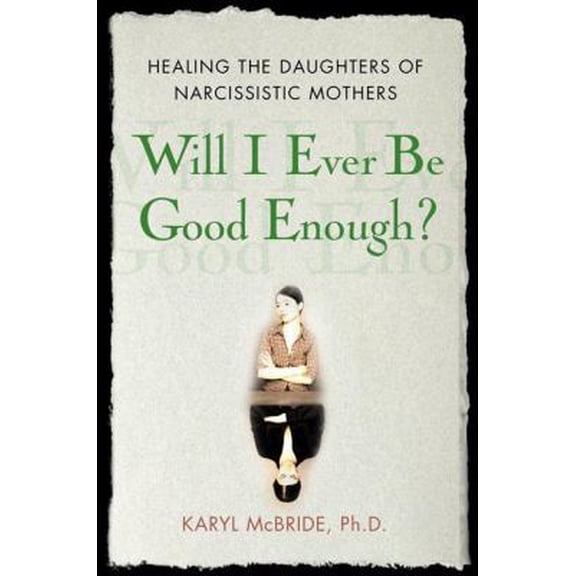 Pre-Owned Will I Ever Be Good Enough?: Healing the Daughters of Narcissistic Mothers (Hardcover) 1416551328 9781416551324