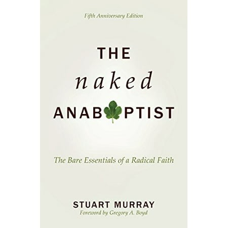 Best The Naked Anabaptist : The Bare Essentials of a Radical Faith deal