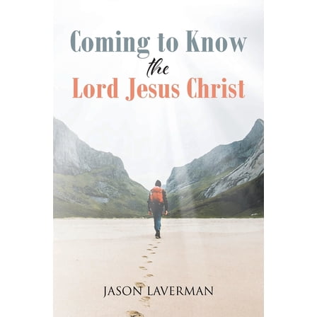 Coming to Know the Lord Jesus Christ, (Paperback)