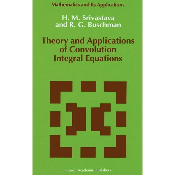 Mathematics and Its Applications Theory and Applications of Convolution Integral Equations, Book 79, (Hardcover)