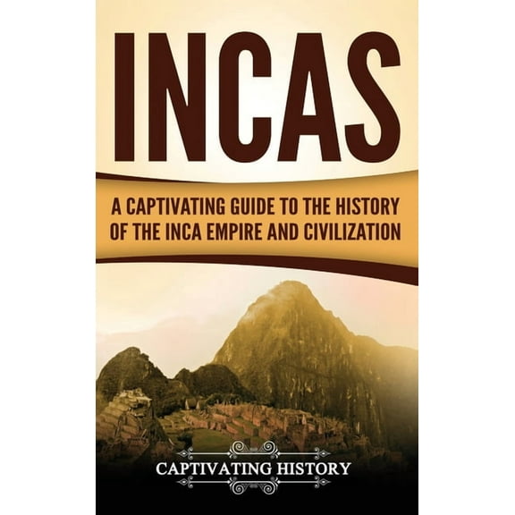 Incas: A Captivating Guide to the History of the Inca Empire and Civilization, (Hardcover)