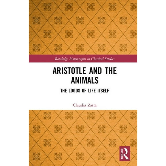 Routledge Monographs in Classical Studie Aristotle and the Animals: The Logos of Life Itself, (Hardcover)