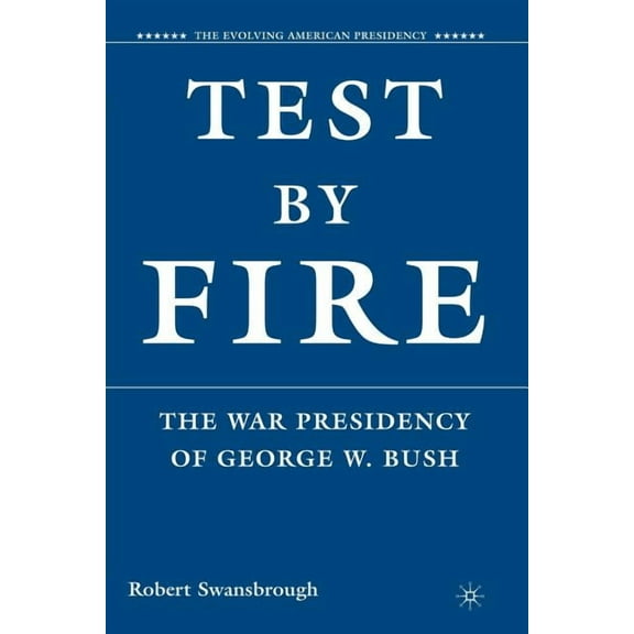 Evolving American Presidency Test by Fire: The War Presidency of George W. Bush, (Paperback)