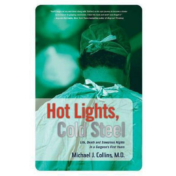 Pre-Owned Hot Lights, Cold Steel: Life, Death and Sleepless Nights in a Surgeon's First Years (Paperback) 0312352697 9780312352691