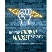The Teens' Growth Mindset Workbook: Embrace Challenges, Build Resilience, and Achieve Your Goals, (Paperback)