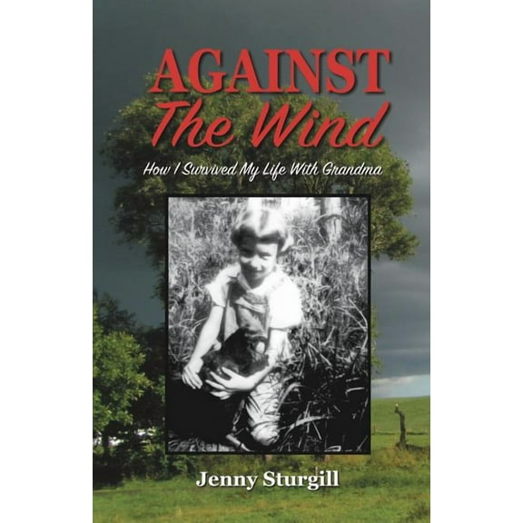 Against the Wind: How I survived my life with Grandma, (Paperback)