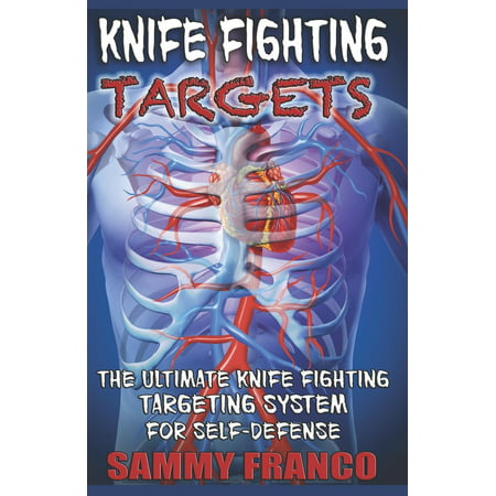 Knife Fighting Targets: The Ultimate Knife Fighting Targeting System for Self-Defense (The Best Self Defense Knife)