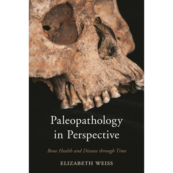 Paleopathology in Perspective: Bone Health and Disease Through Time, (Hardcover)