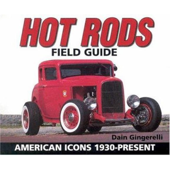 Pre-Owned Hot Rods Field Guide: American Icons 1930 - Present (Paperback) 0896891305 9780896891302