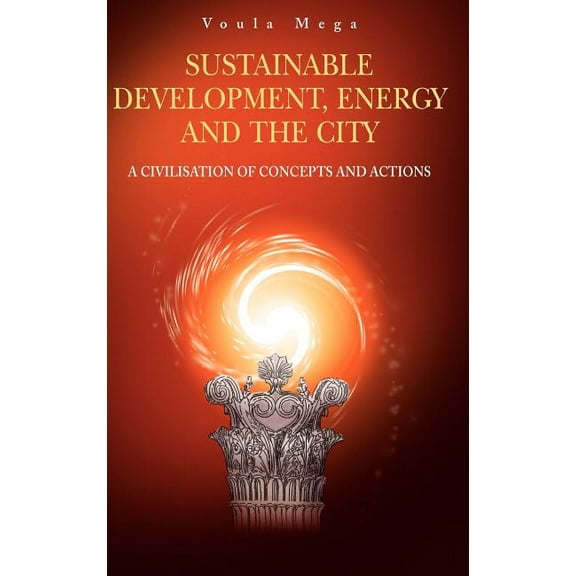 Sustainable Development, Energy and the City: A Civilisation of Concepts and Actions, (Hardcover)