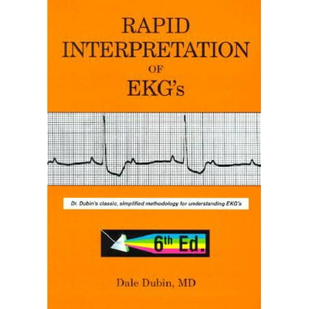 Rapid Interpretation of EKG's : Dr. Dubin's Classic, Simplified Methodology for Understanding EKG's