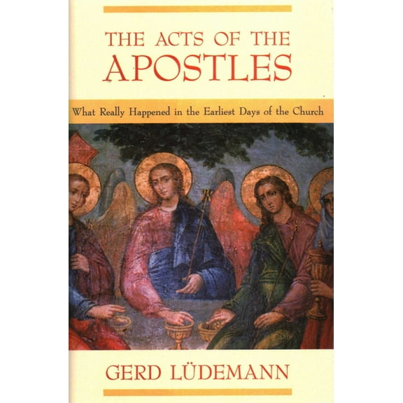 The Acts Of The Apostles: What Really Happened In The Earliest Days Of The Church, (Hardcover)