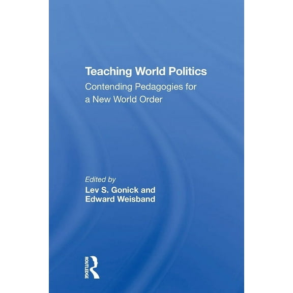 Teaching World Politics: Contending Pedagogies For A New World Order, (Paperback)