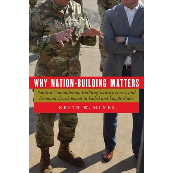 Pre-Owned Why Nation-Building Matters : Political Consolidation, Building Security Forces, and Economic Development in Failed and Fragile States (Paperback)