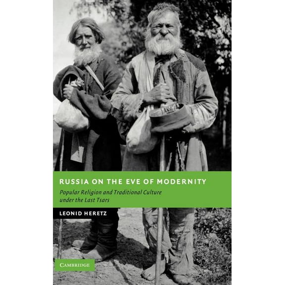 New Studies in European History Russia on the Eve of Modernity: Popular Religion and Traditional Culture Under the Last Tsars, (Hardcover)