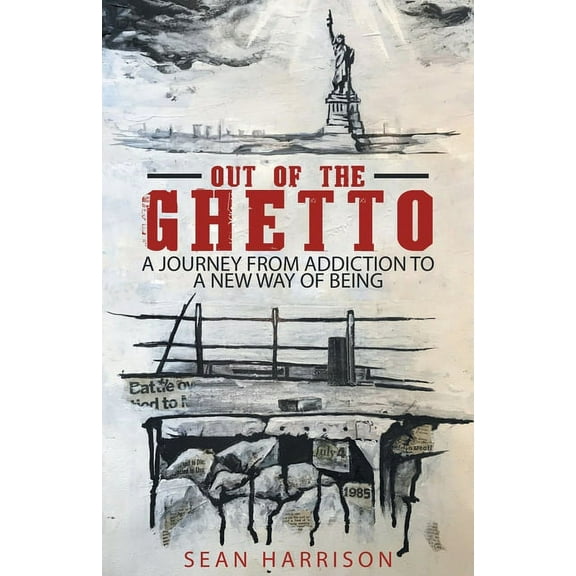 Out of the Ghetto: A Journey from Addiction to a New Way of Being, (Paperback)