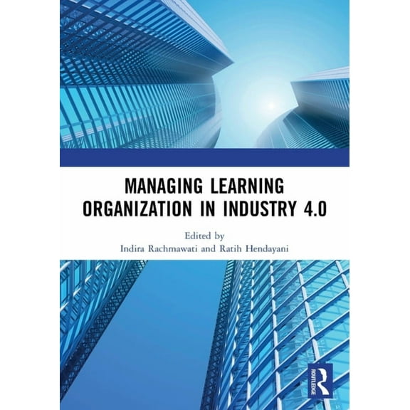 Managing Learning Organization in Industry 4.0: Proceedings of the International Seminar and Conference on Learning Orga, (Paperback)
