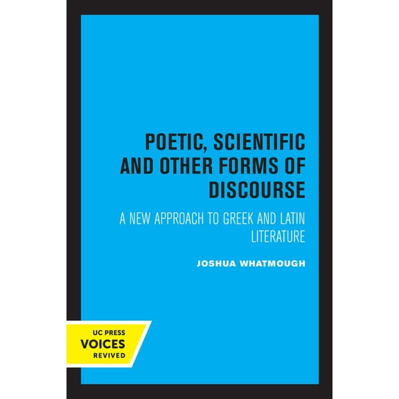 Sather Classical Lectures Poetic, Scientific and Other Forms of Discourse: A New Approach to Greek and Latin Literature Volume 29, (Paperback)