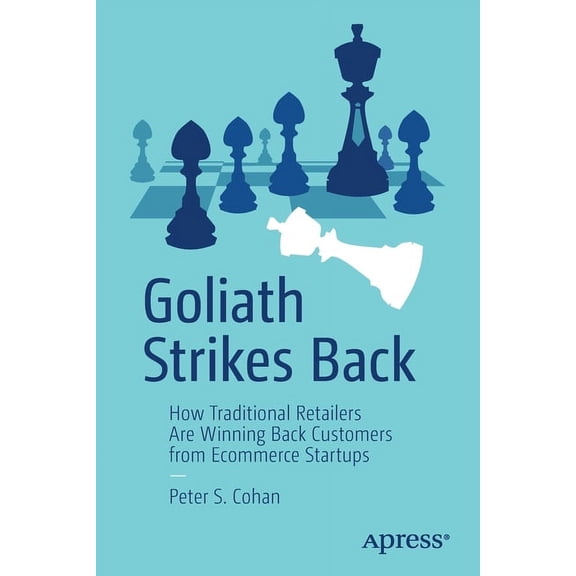 Goliath Strikes Back: How Traditional Retailers Are Winning Back Customers from Ecommerce Startups, (Paperback)