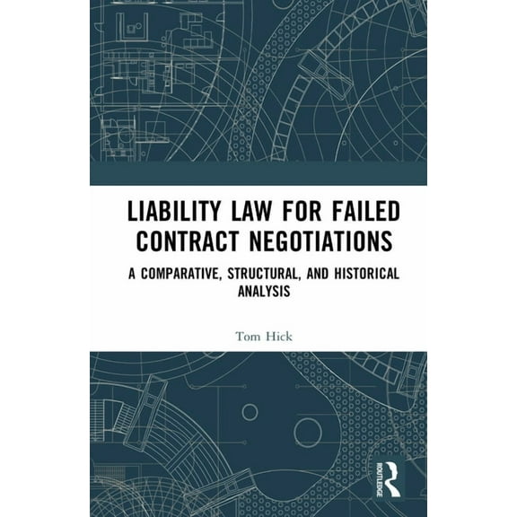 Liability Law for Failed Contract Negotiations: A Comparative, Structural, and Historical Analysis, (Hardcover)