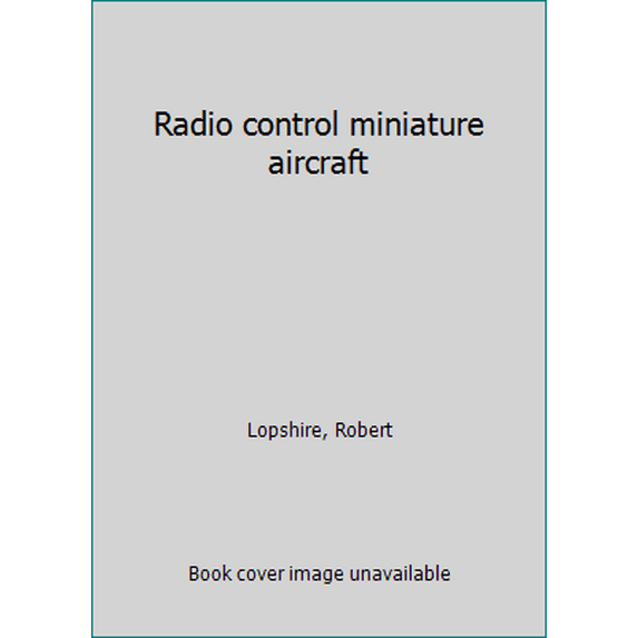 Pre-Owned Radio control miniature aircraft (Hardcover) 0025751506 9780025751507
