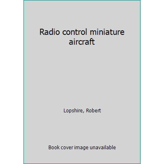 Pre-Owned Radio control miniature aircraft (Hardcover) 0025751506 9780025751507