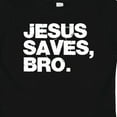 thumbnail image 4 of Inktastic Jesus Saves, Bro. Boys or Girls Baby T-Shirt, 4 of 5