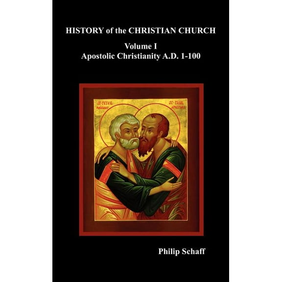 History of the Christian Church, Volume I: Apostolic Christianity. A.D. 1-100, (Hardcover)