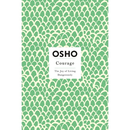 Courage : The Joy of Living Dangerously