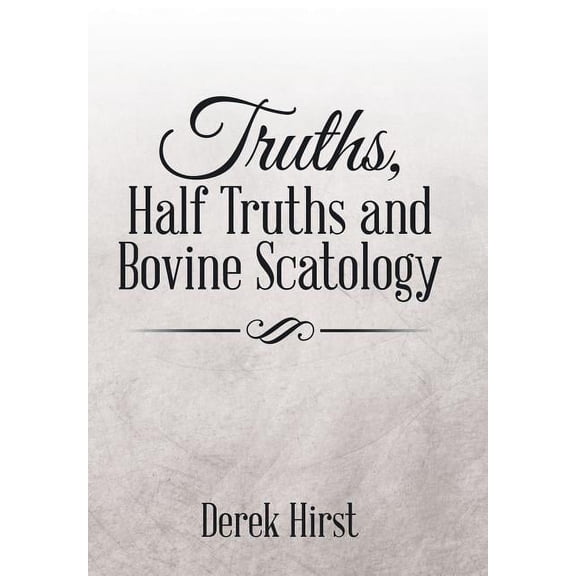 Truths, Half Truths and Bovine Scatology