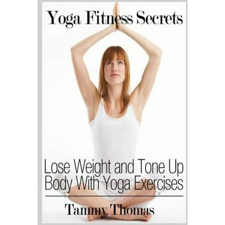 Yoga Fitness Secrets : Lose Weight and Tone Up Body with Yoga (Best Sport To Lose Weight And Tone)