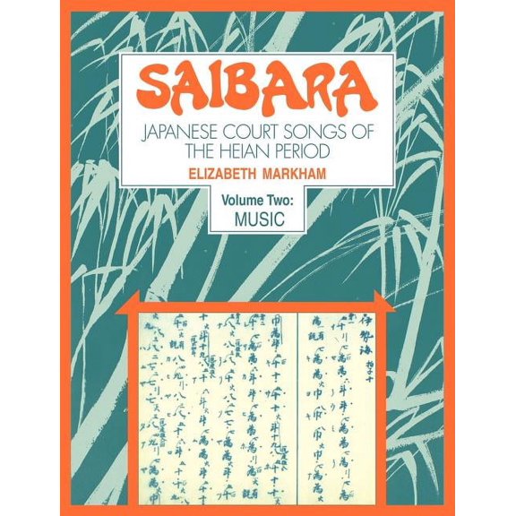 Saibara: Volume 2, Music: Japanese Court Songs of the Heian Period, (Paperback)