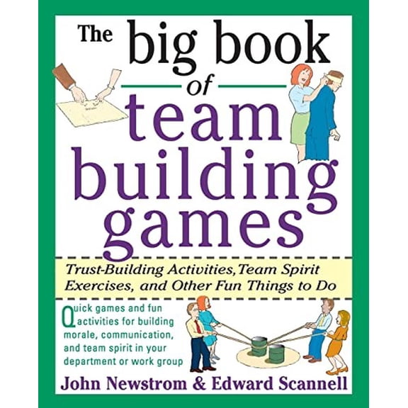 Pre-Owned The Big Book of Team Building Games: Trust-Building Activities, Team Spirit Exercises, and Other Fun Things to Do (Paperback) 0070465134 9780070465138