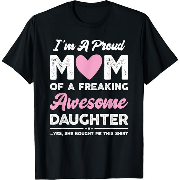 I'm A Proud Mom Gift From Daughter Funny Mothers Day T-ShirtMen and women, Black T-shirt, size: Extra large