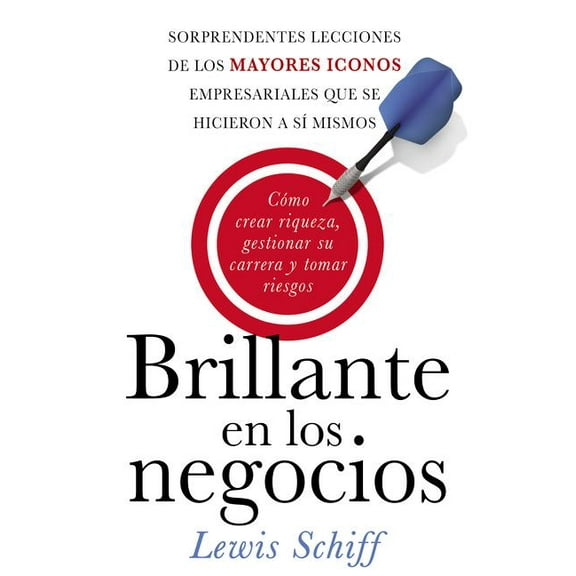 El Brillante En Los Negocios: C��mo Crear Riqueza, Gestionar Su Carrera Y Tomar Riegos, (Paperback)