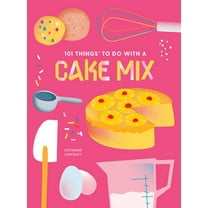 101 Cookbooks: 101 Things to Do With a Cake Mix, new edition (Paperback)