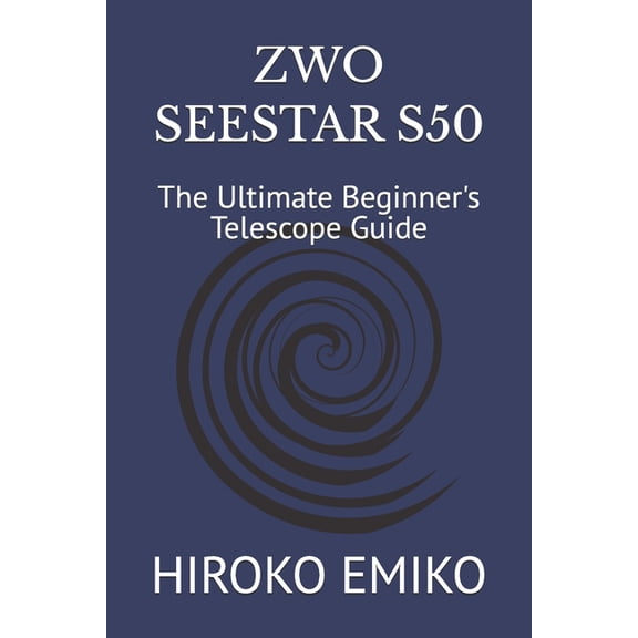 Zwo Seestar S50: The Ultimate Beginner's Telescope Guide, (Paperback)