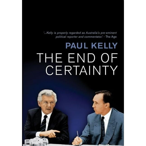 The End of Certainty : Power, Politics & Business in Australia (Paperback)